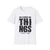 Good Things Take Time - Unisex Softstyle T-Shirt